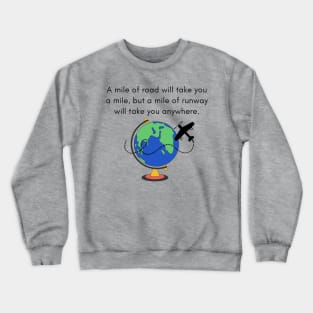 A Mile of Road Will Take You a Mile, But a Mile of Runway Will Take You Anywhere // Globe & Small Prop Plane Crewneck Sweatshirt